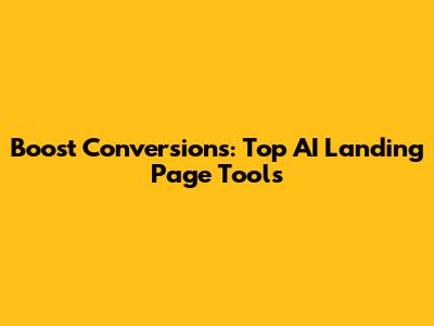 Boost Conversions: Top AI Landing Page Tools