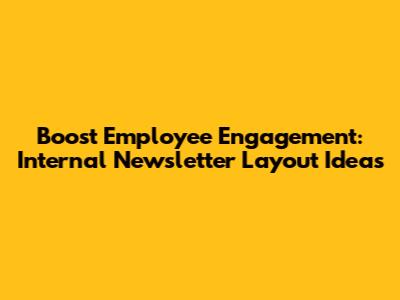Boost Employee Engagement: Internal Newsletter Layout Ideas