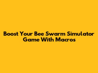 Boost Your Bee Swarm Simulator Game With Macros