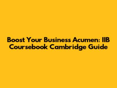 Boost Your Business Acumen: IIB Coursebook Cambridge Guide