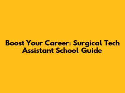 Boost Your Career: Surgical Tech Assistant School Guide