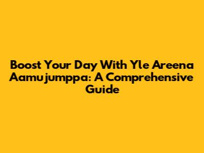 Boost Your Day With Yle Areena Aamujumppa: A Comprehensive Guide