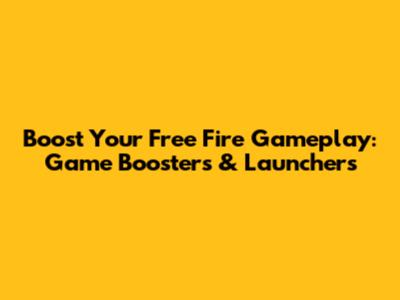 Boost Your Free Fire Gameplay: Game Boosters & Launchers