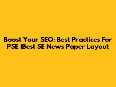 Boost Your SEO: Best Practices For PSE IBest SE News Paper Layout