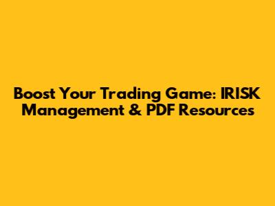 Boost Your Trading Game: IRISK Management & PDF Resources