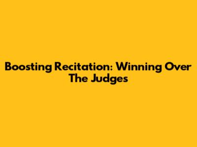 Boosting Recitation: Winning Over The Judges