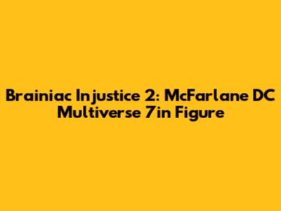 Brainiac Injustice 2: McFarlane DC Multiverse 7in Figure
