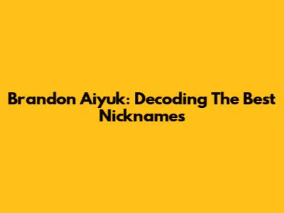 Brandon Aiyuk: Decoding The Best Nicknames
