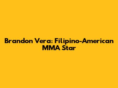 Brandon Vera: Filipino-American MMA Star