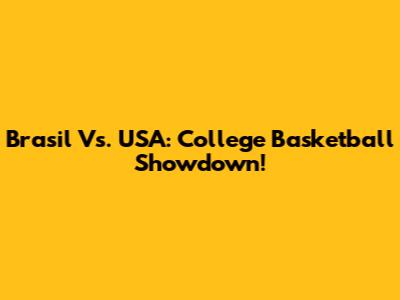 Brasil Vs. USA: College Basketball Showdown!