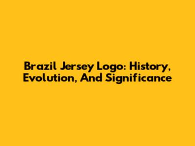 Brazil Jersey Logo: History, Evolution, And Significance