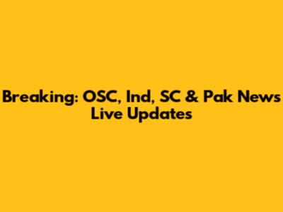 Breaking: OSC, Ind, SC & Pak News Live Updates