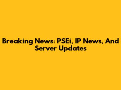 Breaking News: PSEi, IP News, And Server Updates