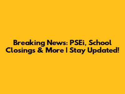 Breaking News: PSEi, School Closings & More | Stay Updated!