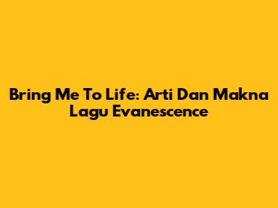Bring Me To Life: Arti Dan Makna Lagu Evanescence