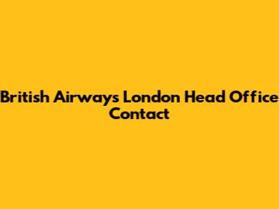 British Airways London Head Office Contact