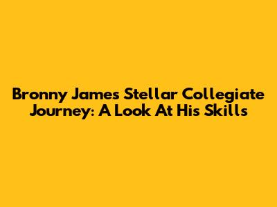 Bronny James' Stellar Collegiate Journey: A Look At His Skills