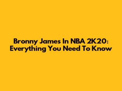 Bronny James In NBA 2K20: Everything You Need To Know