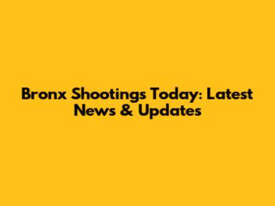 Bronx Shootings Today: Latest News & Updates