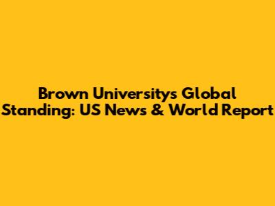 Brown University's Global Standing: US News & World Report