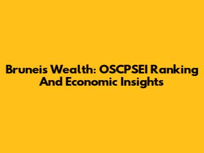 Brunei's Wealth: OSCPSEI Ranking And Economic Insights