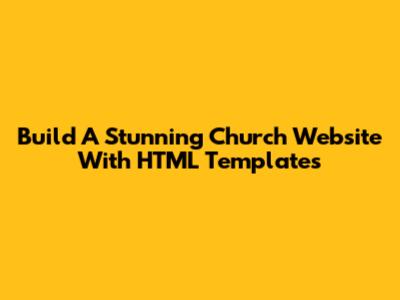 Build A Stunning Church Website With HTML Templates