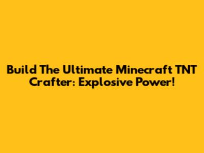 Build The Ultimate Minecraft TNT Crafter: Explosive Power!