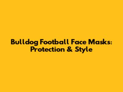 Bulldog Football Face Masks: Protection & Style