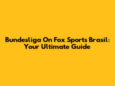 Bundesliga On Fox Sports Brasil: Your Ultimate Guide