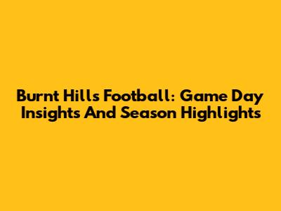 Burnt Hills Football: Game Day Insights And Season Highlights