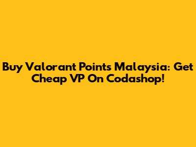 Buy Valorant Points Malaysia: Get Cheap VP On Codashop!