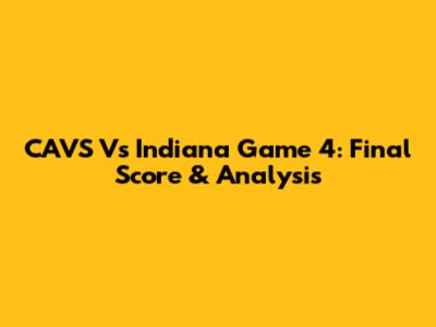 CAVS Vs Indiana Game 4: Final Score & Analysis