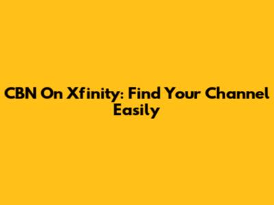CBN On Xfinity: Find Your Channel Easily