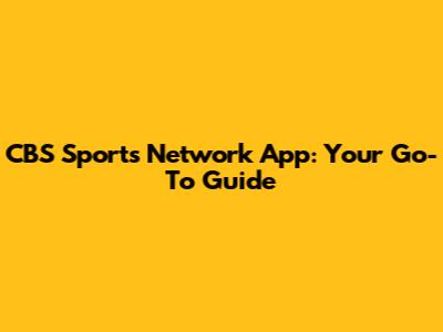 CBS Sports Network App: Your Go-To Guide