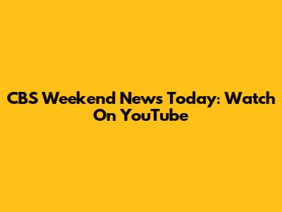 CBS Weekend News Today: Watch On YouTube