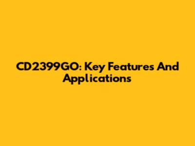 CD2399GO: Key Features And Applications