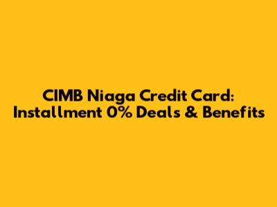 CIMB Niaga Credit Card: Installment 0% Deals & Benefits