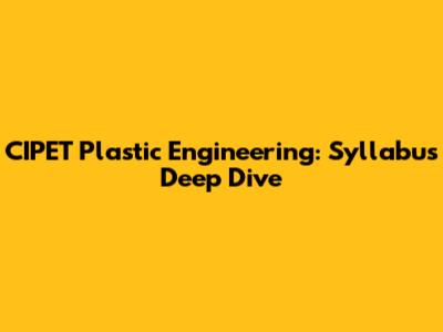 CIPET Plastic Engineering: Syllabus Deep Dive