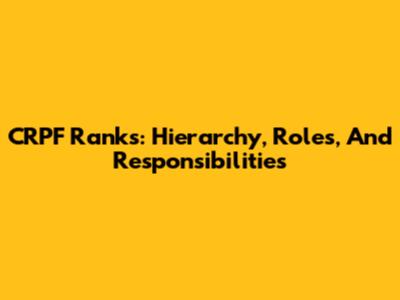 CRPF Ranks: Hierarchy, Roles, And Responsibilities