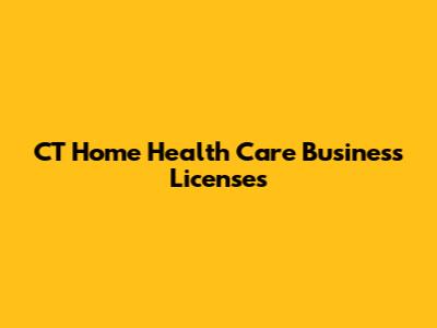 CT Home Health Care Business Licenses