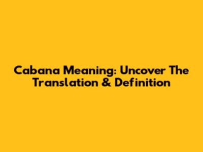 Cabana Meaning: Uncover The Translation & Definition