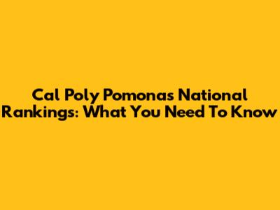 Cal Poly Pomona's National Rankings: What You Need To Know