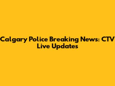 Calgary Police Breaking News: CTV Live Updates