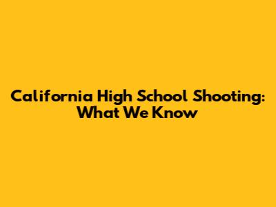 California High School Shooting: What We Know