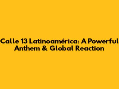 Calle 13 Latinoamérica: A Powerful Anthem & Global Reaction
