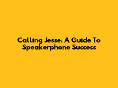 Calling Jesse: A Guide To Speakerphone Success