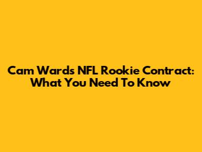 Cam Ward's NFL Rookie Contract: What You Need To Know