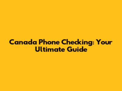 Canada Phone Checking: Your Ultimate Guide