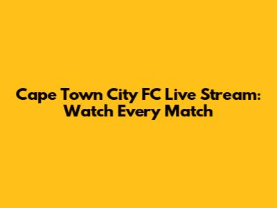 Cape Town City FC Live Stream: Watch Every Match