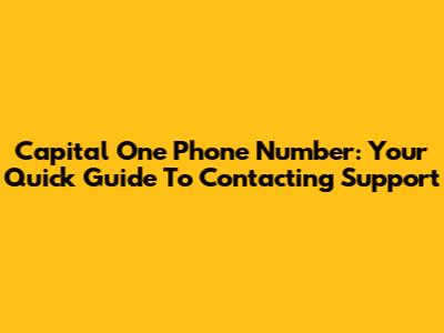 Capital One Phone Number: Your Quick Guide To Contacting Support